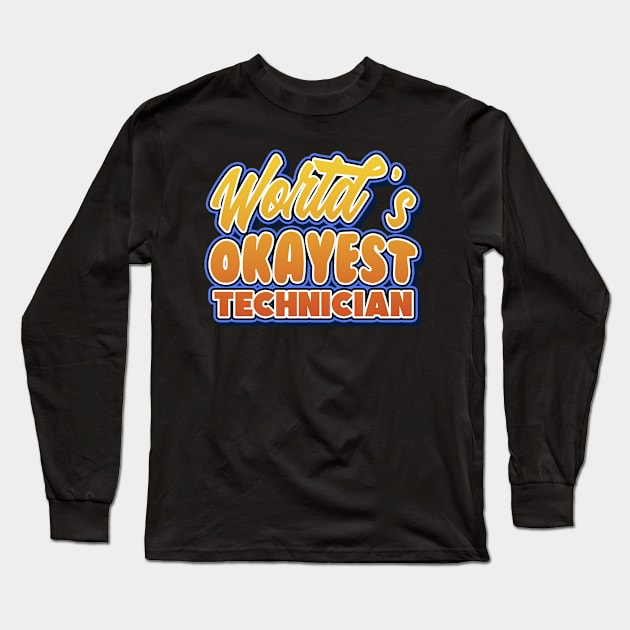 World's okayest technician. Perfect present for mother dad friend him or her Long Sleeve T-Shirt by SerenityByAlex